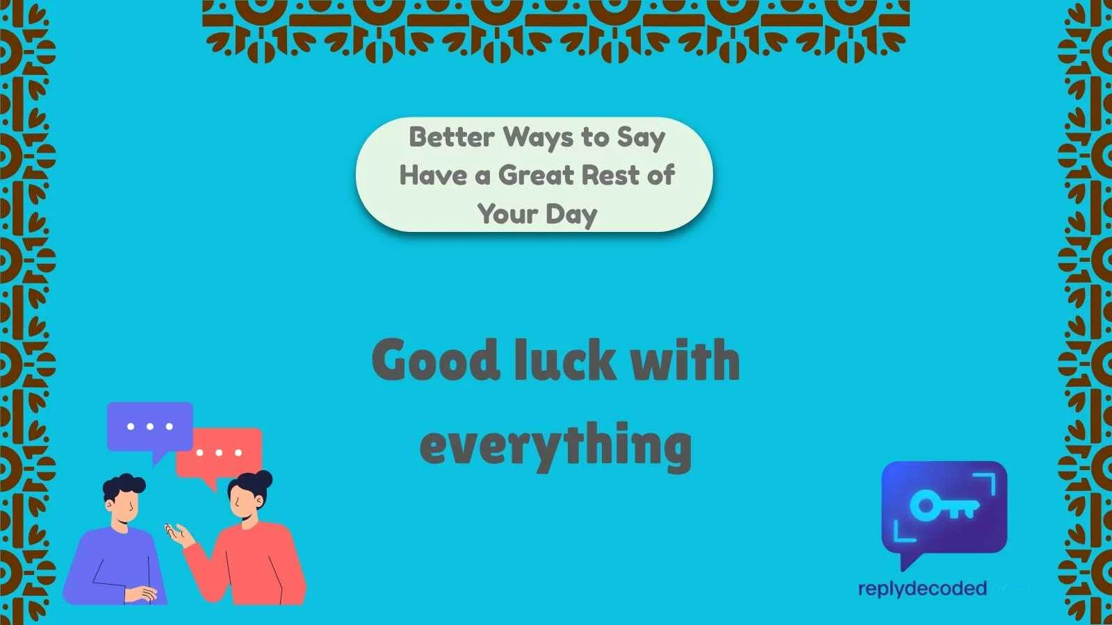 Better Ways to Say Have a Great Rest of Your Day
