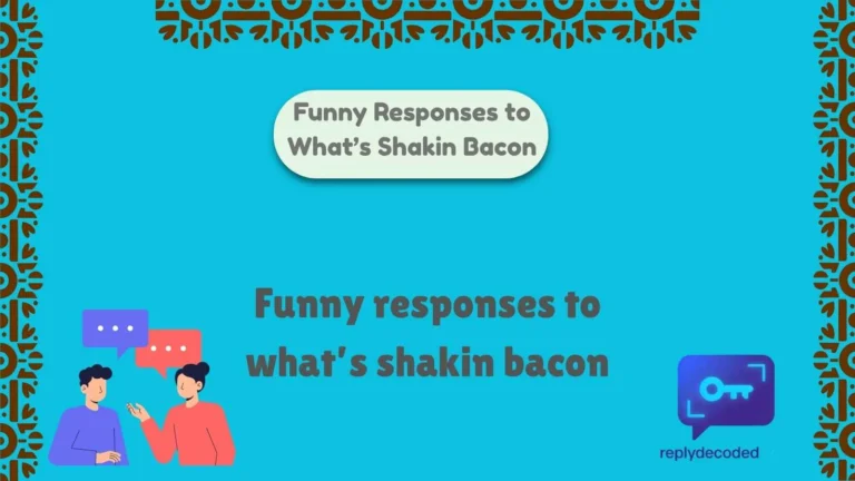 Funny Responses to What’s Shakin Bacon