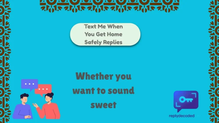 Text Me When You Get Home Safely Replie